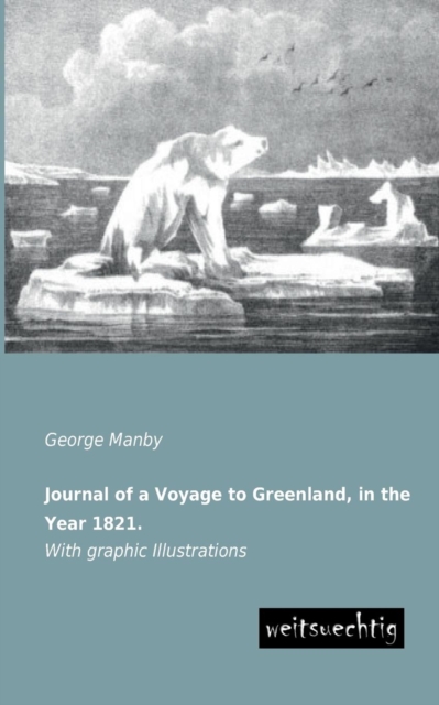 Journal of a Voyage to Greenland, in the Year 1821., Paperback / softback Book