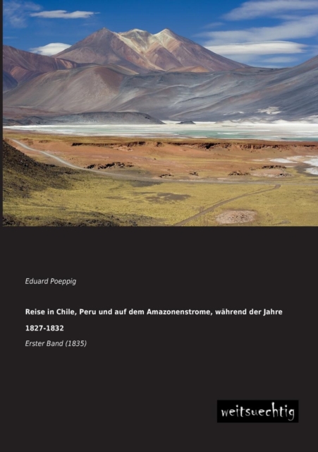 Reise in Chile, Peru Und Auf Dem Amazonenstrome, Wahrend Der Jahre 1827-1832, Paperback / softback Book