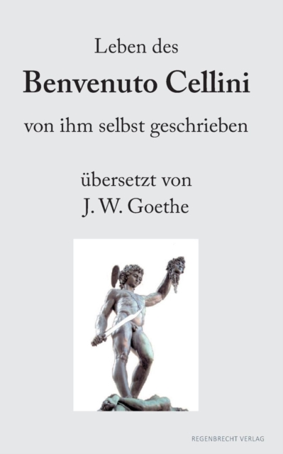 Leben des Benvenuto Cellini von ihm selbst geschrieben : ?bersetzt von J. W. Goethe, Paperback / softback Book