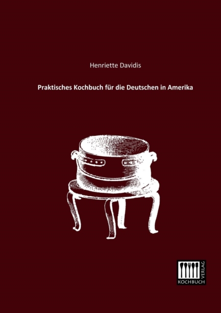 Praktisches Kochbuch Fur Die Deutschen in Amerika, Paperback / softback Book