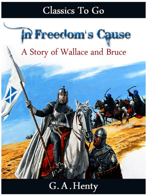 In Freedom's Cause -  a Story of Wallace and Bruce, EPUB eBook