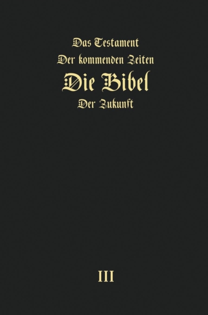 Das Testament der kommenden Zeiten - die Bibel der Zukunft - TEIL 3, Hardback Book
