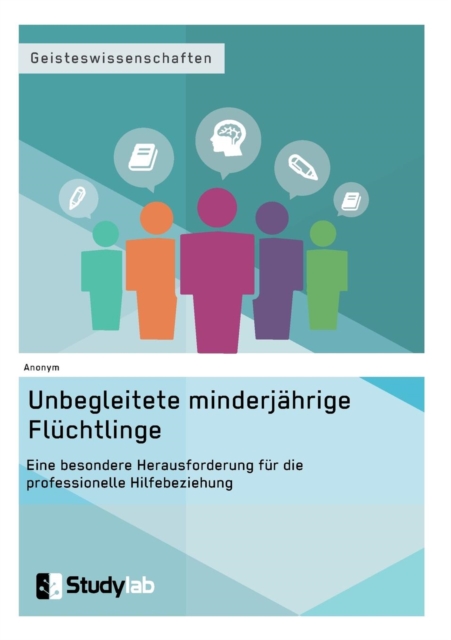 Unbegleitete minderjahrige Fluchtlinge. Eine besondere Herausforderung fur die professionelle Hilfebeziehung, Paperback / softback Book