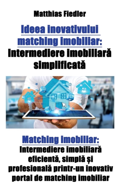 Ideea inovativului matching imobiliar : Intermediere imobiliar&#259; simplificat&#259; Matching imobiliar: Intermediere imobiliar&#259; eficient&#259;, simpl&#259; &#537;i profesional&#259; printr-un, Paperback / softback Book