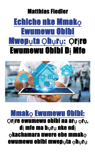 Echiche nke Mmak&#7885; Ewumewu Obibi Mwep&#7909;ta &#7884;h&#7909;r&#7909; : &#7884;r&#7883;re Ewumewu Obibi D&#7883; Mfe: Mmak&#7885; Ewumewu Obibi: &#7884;r&#7883;re ewumewu obibi na ar&#7909; &#78, Paperback / softback Book