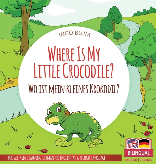 Where Is My Little Crocodile? - Wo ist mein kleines Krokodil? : Bilingual children's picture book in English-German, Hardback Book