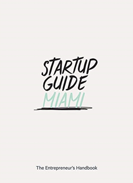 Startup Guide Miami : The Entrepreneur's Handbook, Paperback / softback Book