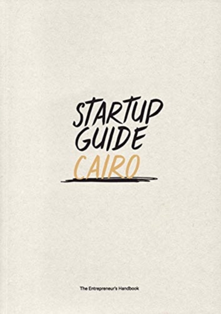 Startup Guide Cairo : The Entrepreneur's Handbook, Paperback / softback Book