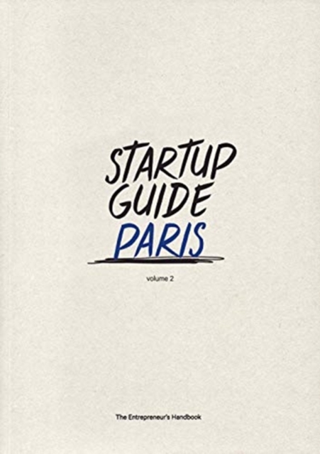 Startup Guide Paris Vol.2 : The Entrepreneur's Handbook, Paperback / softback Book