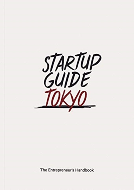 Startup Guide Tokyo : The Entrepreneur's Handbook, Paperback / softback Book