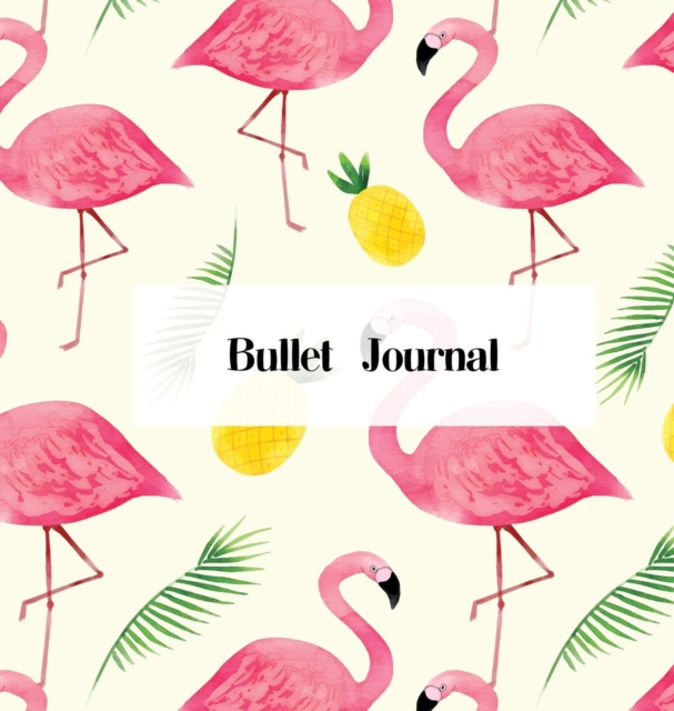 Hardcover Bullet Journal : Beautiful Flamingo Design 150 Dot Grid Pages (size 8.5x8.5 inches) Blank Journal, Hardback Book