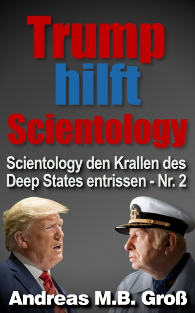 Trump hilft Scientology - Scientology den Krallen des Deep States entrissen : Nr. 2, Paperback / softback Book