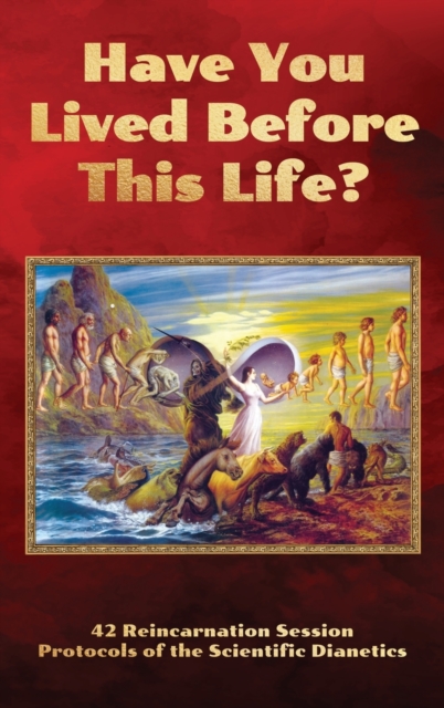 Have You Lived Before This Life? : 42 Reincarnation Session Protocols of the Scientific Dianetics, Hardback Book