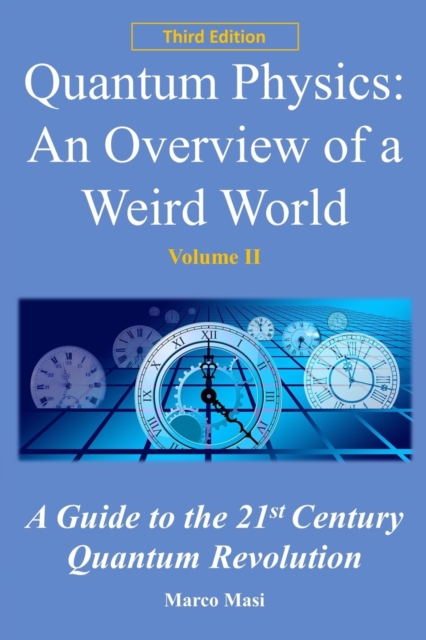 Quantum Physics : An overview of a weird world: A guide to the 21st century quantum revolution, Paperback / softback Book