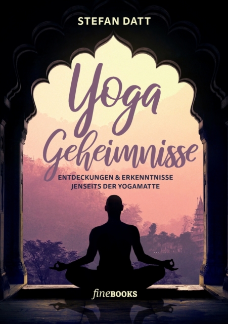 Yoga Geheimnisse : Entdeckungen & Erkenntnisse jenseits der Yogamatte, Paperback / softback Book