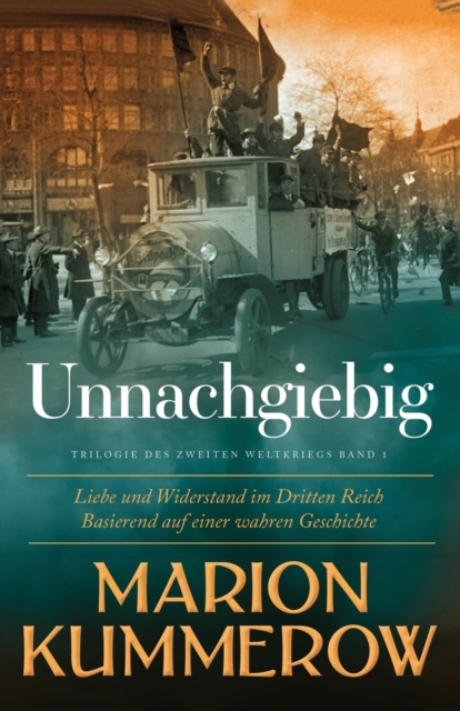 Unnachgiebig : Liebe und Widerstand im Dritten Reich, Paperback / softback Book