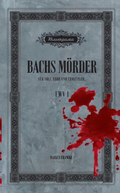 Bachs Moerder : Fur Soli, Chor und Ermittler, Paperback / softback Book