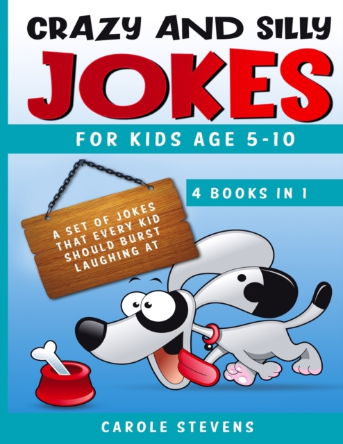 Crazy and Silly Jokes for kids age 5-10 : 4 BOOKS IN 1: a set of jokes that every kid should burst laughing at, Paperback / softback Book