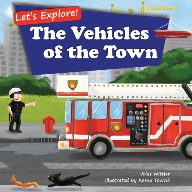 Let's Explore! The Vehicles of the Town : An Illustrated Rhyming Picture Book About Trucks and Cars for Kids Age 2-4 [Stories in Verse, Bedtime Story], Paperback / softback Book