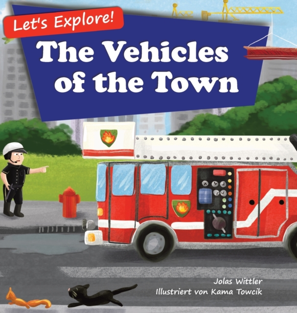 Let's Explore! The Vehicles of the Town : An Illustrated Rhyming Picture Book About Trucks and Cars for Kids Age 2-4 [Stories in Verse, Bedtime Story], Hardback Book