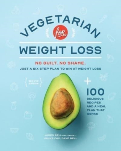 Vegetarian for Weight Loss : No Guilt. No Shame. Just a Six Step Plan to Win at Weight Loss., Paperback / softback Book