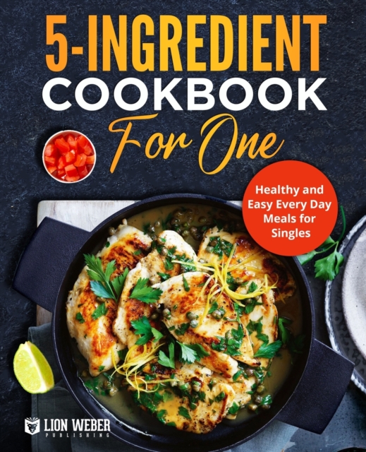 5-Ingredient Cooking for One : Healthy and Easy Every Day Meals for Singles, Paperback / softback Book