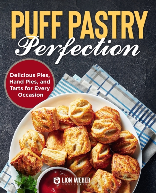 Puff Pastry Perfection : Delicious Pies, Hand Pies, and Tarts for Every Occasion, Paperback / softback Book