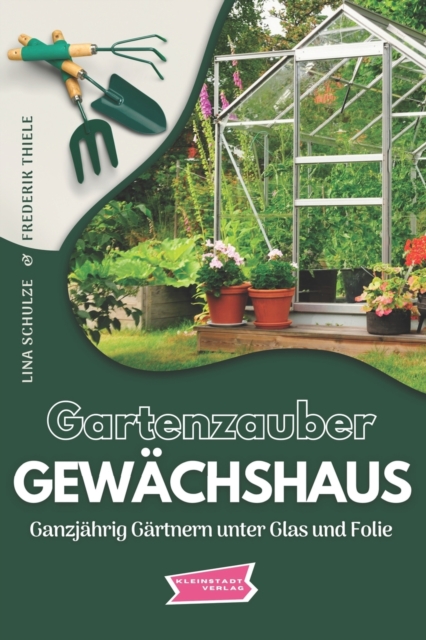 Gartenzauber Gewachshaus : Ganzjahrig Gartnern unter Glas und Folie, Paperback / softback Book