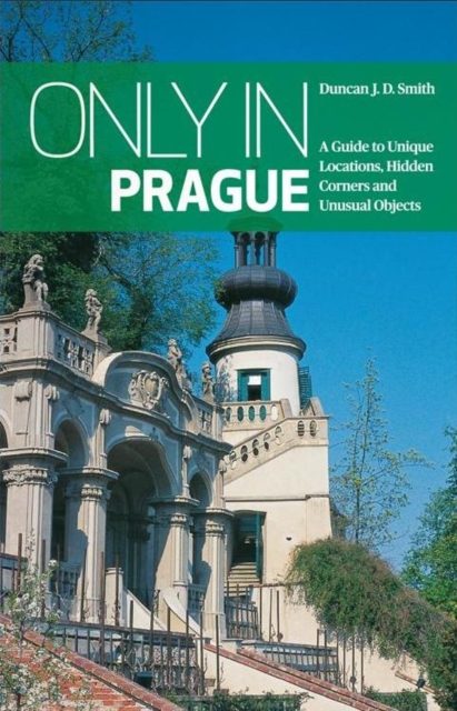Only in Prague: A Guide to Unique Locations, Hidden Corners and Unusual Objects, Paperback / softback Book