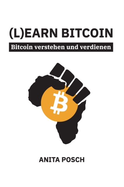 (L)earn Bitcoin - Bitcoin verstehen und verdienen : Der Schlussel zu finanzieller Unabhangigkeit, Paperback / softback Book