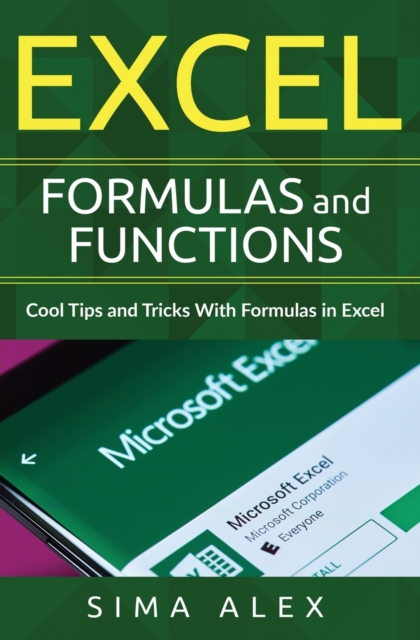 Excel Formulas and Functions : Cool Tips and Tricks With Formulas in Excel, Paperback / softback Book