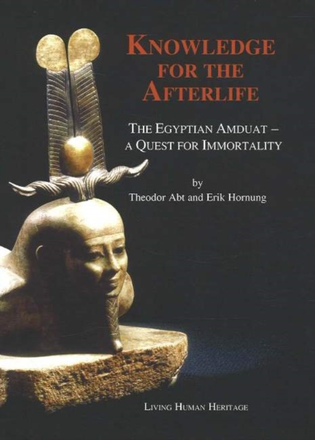Knowledge for the Afterlife : The Egyptian Amduat -- A Quest for Immortality, Hardback Book
