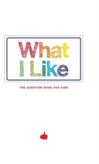 What I Like - The Question Book for Kids, Hardback Book