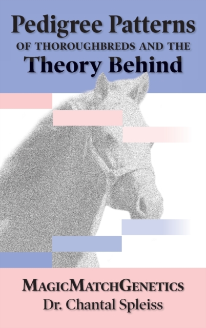 Pedigree Patterns of Thoroughbreds and the Theory Behind, Hardback Book