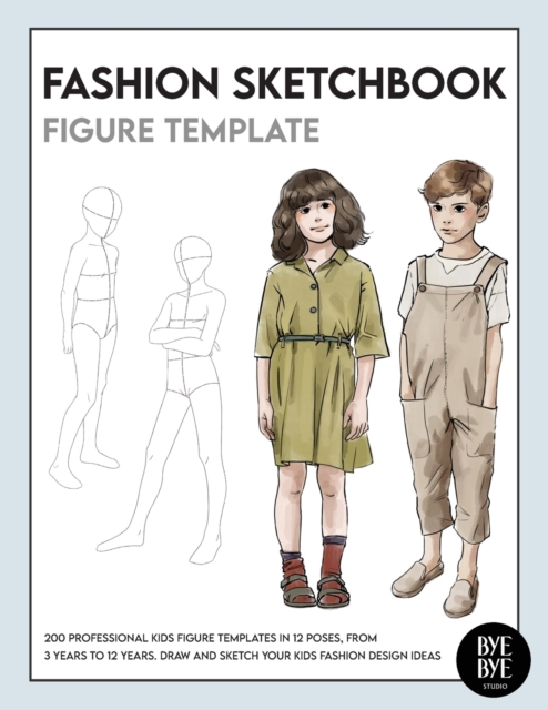 Fashion Sketchbook Kids Figure Template : Over 200 kids' fashion figure templates - from age 3 - 12, Paperback / softback Book