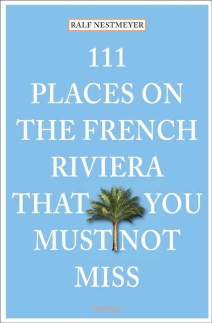 111 Places on the French Riviera That You Must Not Miss, Paperback / softback Book