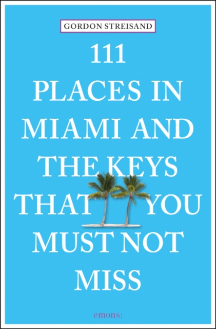111 Places in Miami and the Keys That You Must Not Miss, Paperback / softback Book