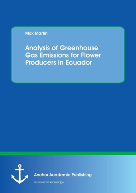 Analysis of Greenhouse Gas Emissions for Flower Producers in Ecuador, Paperback / softback Book