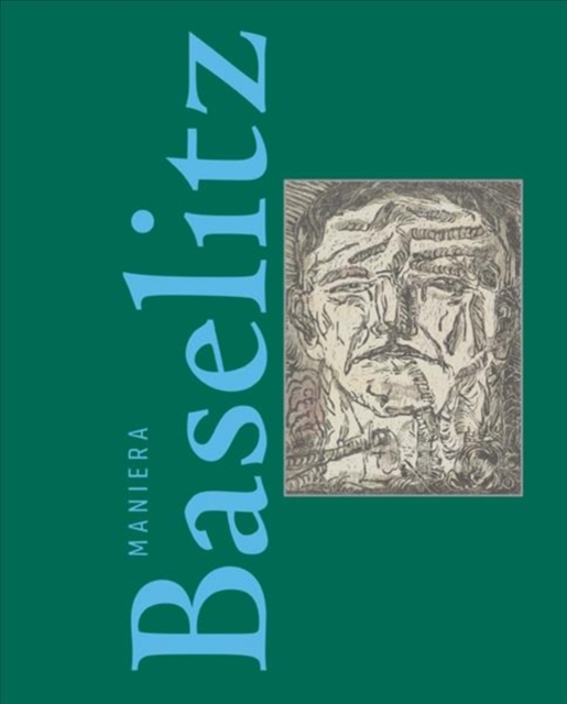 The Baselitz Way : Non-conformity as imagination's wellspring, Hardback Book