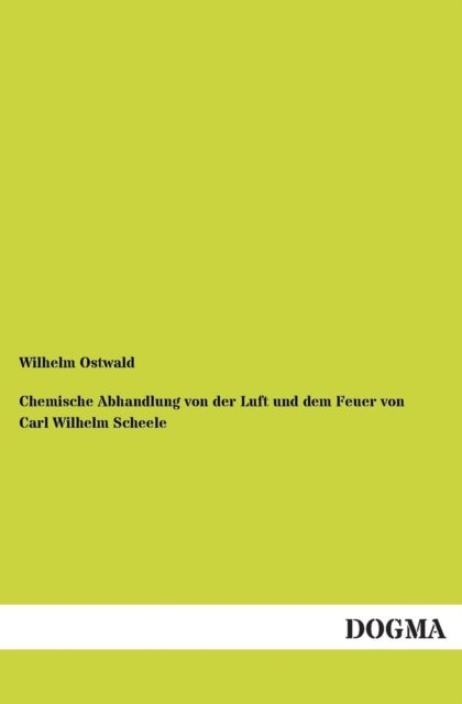 Chemische Abhandlung Von Der Luft Und Dem Feuer Von Carl Wilhelm Scheele, Paperback / softback Book