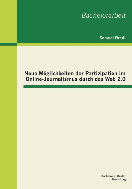 Neue Moeglichkeiten der Partizipation im Online-Journalismus durch das Web 2.0, Paperback / softback Book