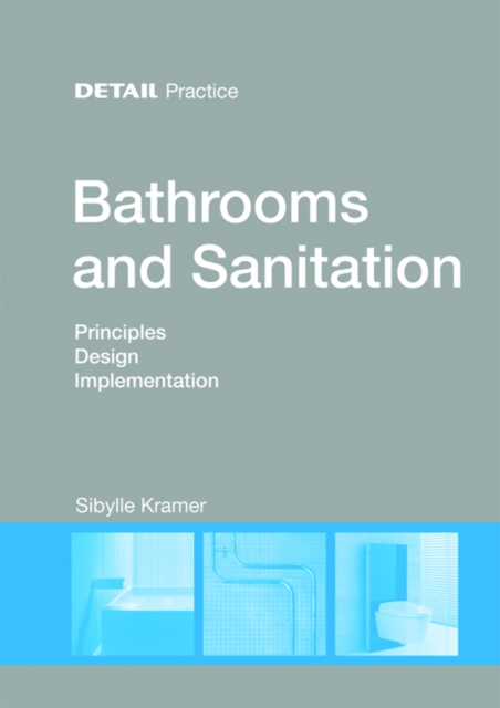 Bathrooms and Sanitation : Principles, Design, Implementation, Paperback / softback Book