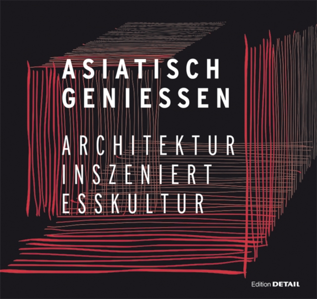Asiatisch Geniessen : Architektur inszeniert Esskultur, Hardback Book