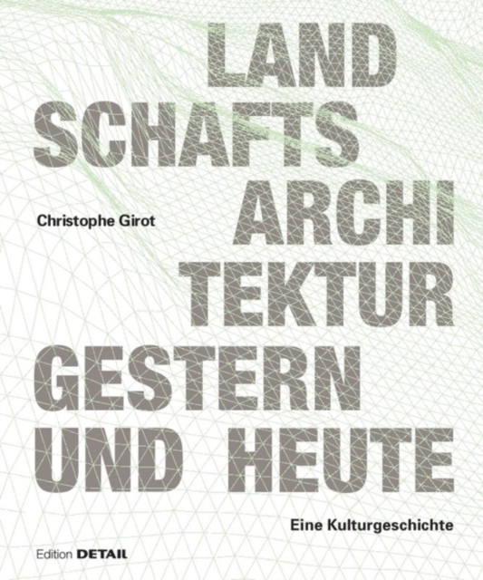 Landschaftsarchitektur gestern und heute : Geschichte und Konzepte zur Gestaltung von Natur, Hardback Book
