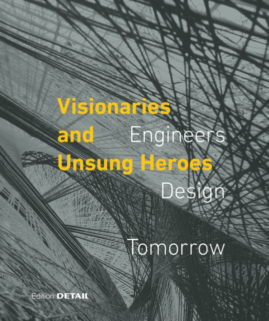 Visionaries and Unsung Heroes : Engineers - Design - Tomorrow, Hardback Book