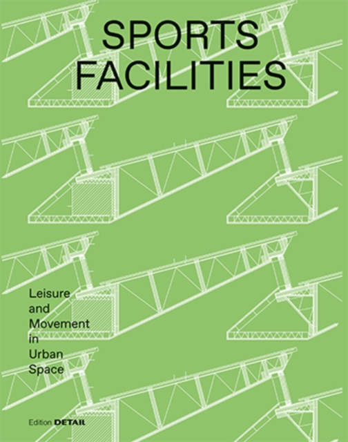 Sports Facilities : Leisure and Movement in Urban Space, Hardback Book