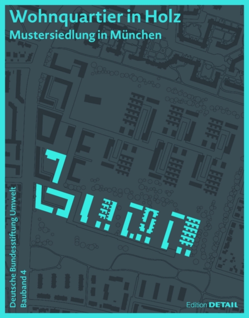 DBU Bauband 4: Wohnquartier in Holz : Mustersiedlung in Munchen, Paperback / softback Book