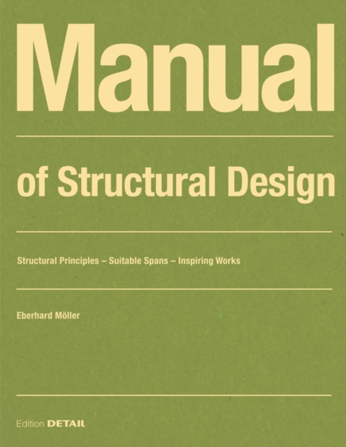 Manual of Structural Design : Structural Principles - Suitable Spans - Inspiring Works, Paperback / softback Book