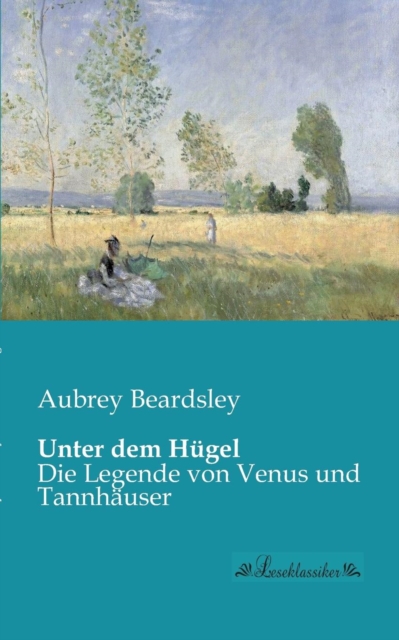 Unter dem Hugel : Die Legende von Venus und Tannhauser, Paperback / softback Book