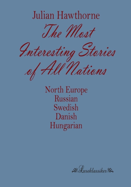 The Most Interesting Stories of All Nations : North Europe, Russian, Swedish, Danish, Hungarian, Paperback / softback Book